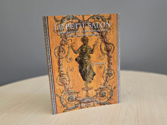 Le Petit Salon: The Journey of an Eighteenth-Century Room from Paris to Vermont